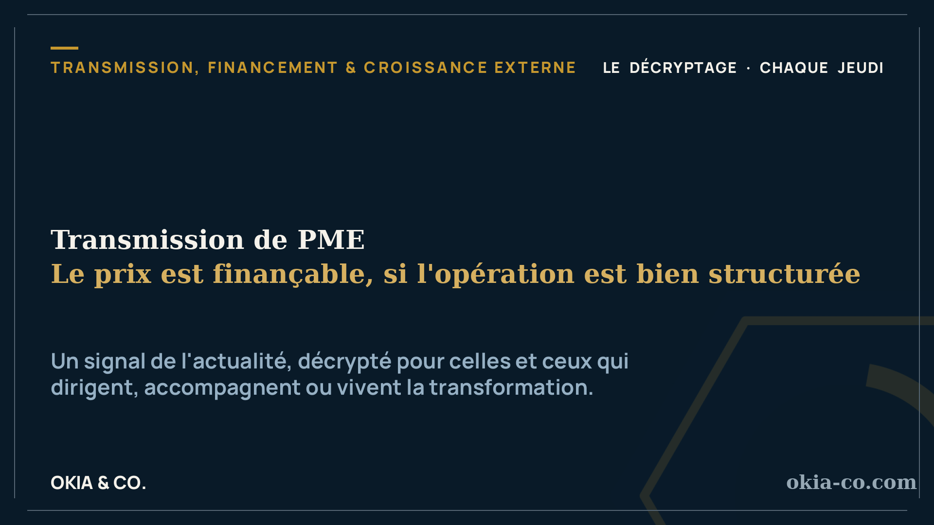 Le Décryptage OKIA — Transmission de PME : le prix est finançable, à condition de bien structurer l'opération